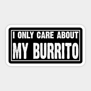 I Only Care About My Burrito Sticker